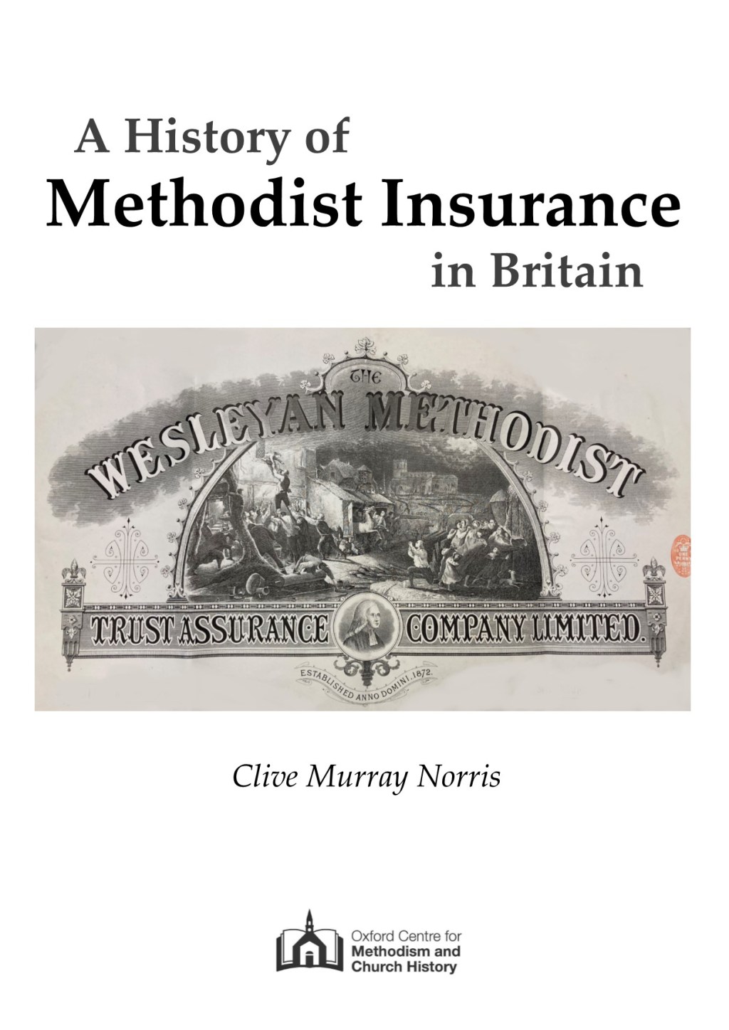 Publication – A History of Methodist Insurance in Britain by Clive&nbsp;Norris